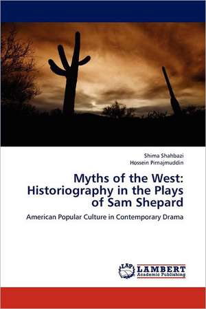 Myths of the West: Historiography in the Plays of Sam Shepard de Shima Shahbazi