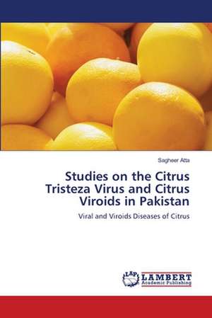 Studies on the Citrus Tristeza Virus and Citrus Viroids in Pakistan de Sagheer Atta