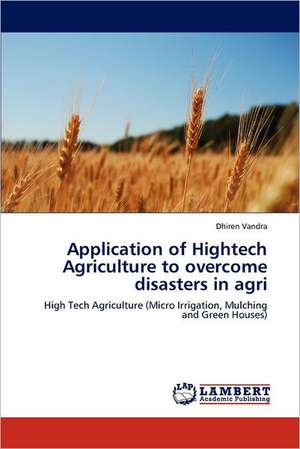 Application of Hightech Agriculture to overcome disasters in agri de Dhiren Vandra