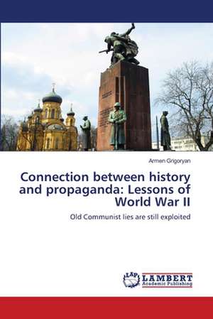 Connection between history and propaganda: Lessons of World War II de Armen Grigoryan