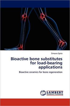 Bioactive bone substitutes for load-bearing applications de Simone Sprio