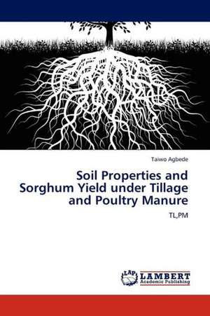 Soil Properties and Sorghum Yield under Tillage and Poultry Manure de Agbede Taiwo