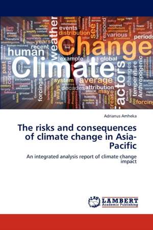 The risks and consequences of climate change in Asia-Pacific de Adrianus Amheka