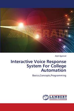 Interactive Voice Response System For College Automation de Arpit Agarwal