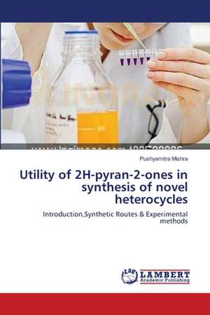 Utility of 2H-pyran-2-ones in synthesis of novel heterocycles de Pushyamitra Mishra