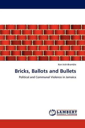 Bricks, Ballots and Bullets de Irish-Bramble Ken