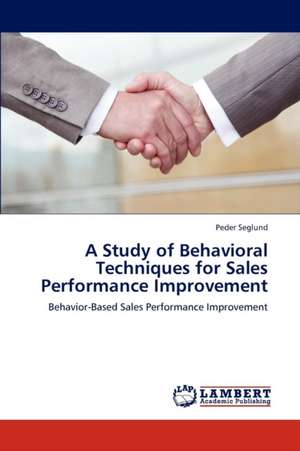 A Study of Behavioral Techniques for Sales Performance Improvement de Peder Seglund