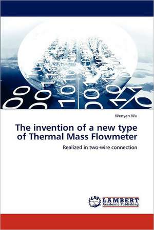 The invention of a new type of Thermal Mass Flowmeter de Wenyan Wu