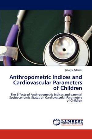 Anthropometric Indices and Cardiovascular Parameters of Children de Ganiyu Adedeji