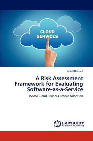 A Risk Assessment Framework for Evaluating Software-as-a-Service de Lionel Bernard