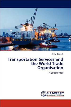 Transportation Services and the World Trade Organisation de Selvi Ganesh