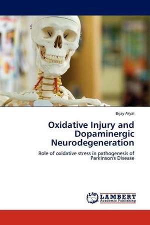 Oxidative Injury and Dopaminergic Neurodegeneration de Aryal Bijay