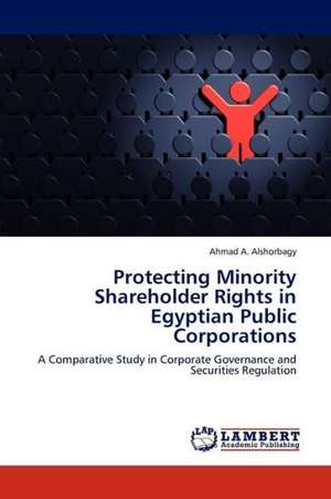 Protecting Minority Shareholder Rights in Egyptian Public Corporations de Alshorbagy Ahmad A.