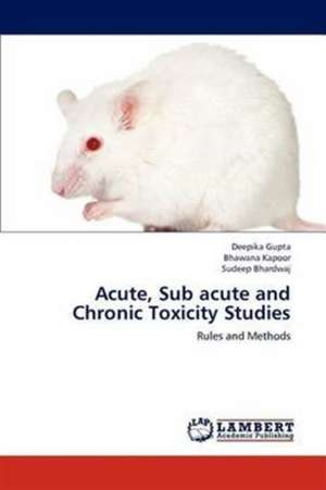 Acute, Sub acute and Chronic Toxicity Studies de Deepika Gupta