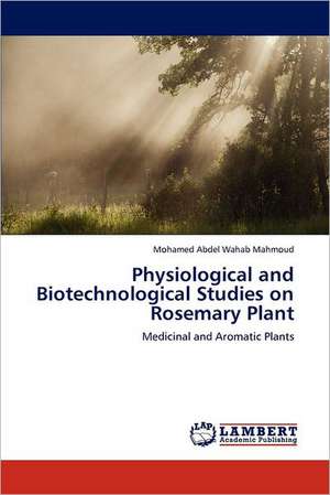 Physiological and Biotechnological Studies on Rosemary Plant de Mohamed Abdel Wahab Mahmoud