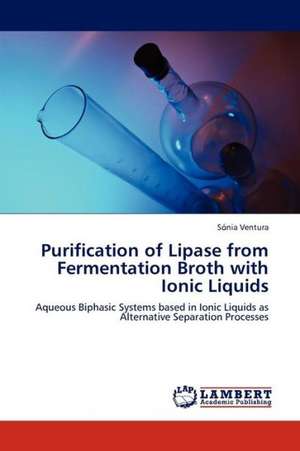 Purification of Lipase from Fermentation Broth with Ionic Liquids de Ventura Sónia