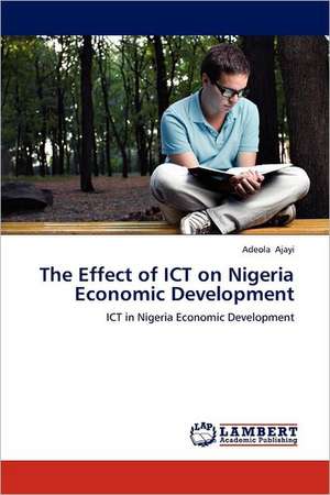 The Effect of ICT on Nigeria Economic Development de Adeola Ajayi