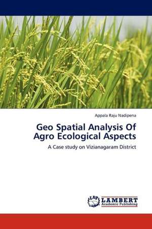 Geo Spatial Analysis Of Agro Ecological Aspects de Nadipena Appala Raju