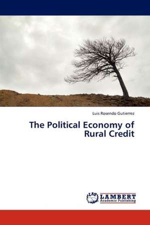 The Political Economy of Rural Credit de Gutierrez Luis Rosendo