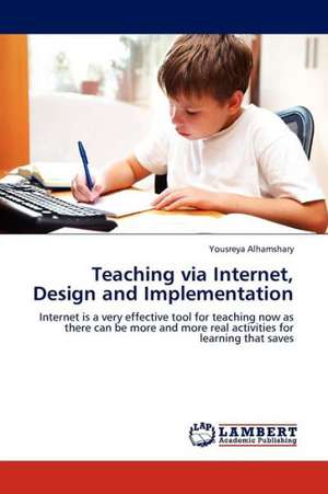 Teaching via Internet, Design and Implementation de Alhamshary Yousreya