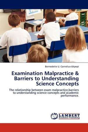 Examination Malpractice & Barriers to Understanding Science Concepts de Cornelius-Ukpepi Bernedette U.