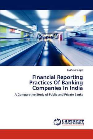 Financial Reporting Practices Of Banking Companies In India de Singh Kashmir