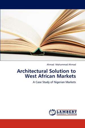 Architectural Solution to West African Markets de Mohammad Ahmad Ahmad