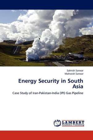 Energy Security in South Asia de Sarwar Sahrish