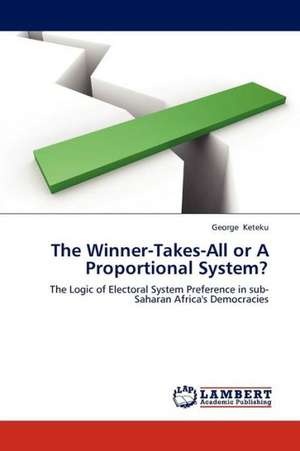 The Winner-Takes-All or A Proportional System? de Keteku George