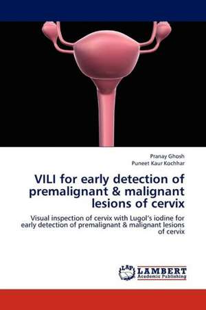 VILI for early detection of premalignant & malignant lesions of cervix de Ghosh Pranay