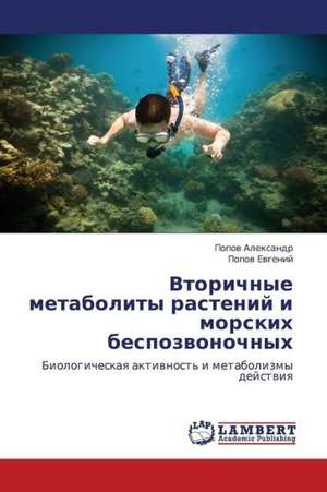 Vtorichnye metabolity rasteniy i morskikh bespozvonochnykh de Aleksandr Popov