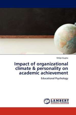 Impact of organizational climate & personality on academic achievement de Gupta Shilpi