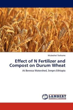 Effect of N Fertilizer and Compost on Durum Wheat de Teshome Wubeshet