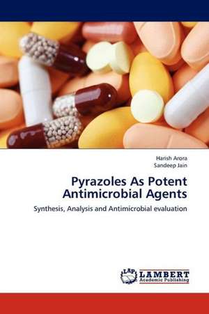 Pyrazoles As Potent Antimicrobial Agents de Arora Harish