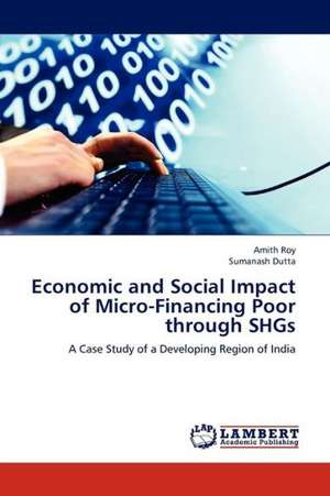 Economic and Social Impact of Micro-Financing Poor through SHGs de Roy Amith