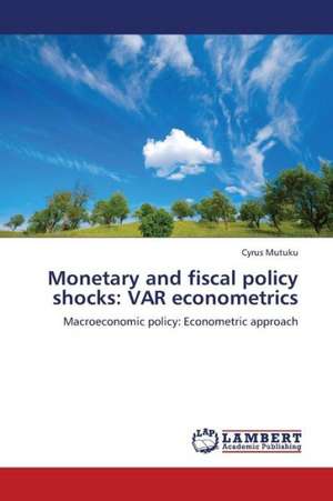 Monetary and fiscal policy shocks: VAR econometrics de Mutuku Cyrus