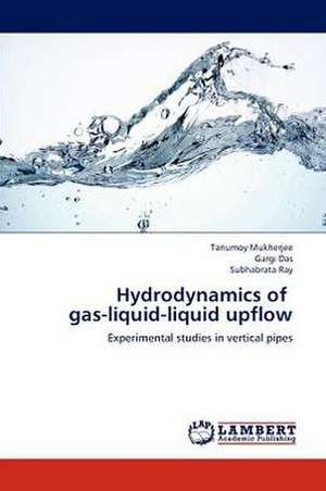 Hydrodynamics of gas-liquid-liquid upflow de Mukherjee Tanumoy