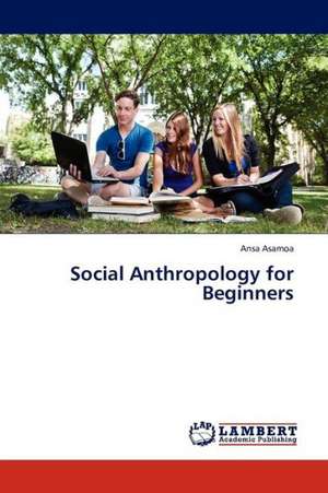 Social Anthropology for Beginners de Asamoa Ansa