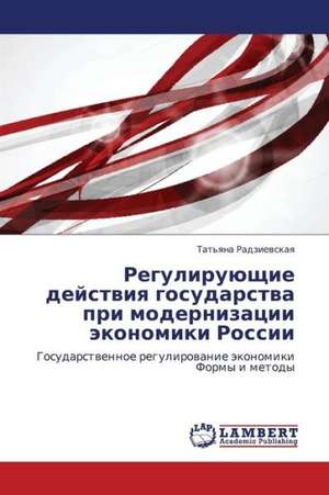 Reguliruyushchie deystviya gosudarstva pri modernizatsii ekonomiki Rossii de Radzievskaya Tat'yana