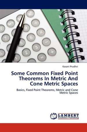 Some Common Fixed Point Theorems In Metric And Cone Metric Spaces de Prudhvi Kasani