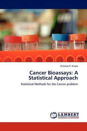 Cancer Bioassays: A Statistical Approach de Kitsos Christos P.