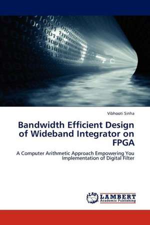 Bandwidth Efficient Design of Wideband Integrator on FPGA de Sinha Vibhooti