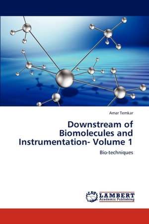 Downstream of Biomolecules and Instrumentation- Volume 1 de Temkar Amar