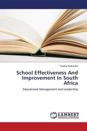 School Effectiveness And Improvement In South Africa de Makoelle Tsediso