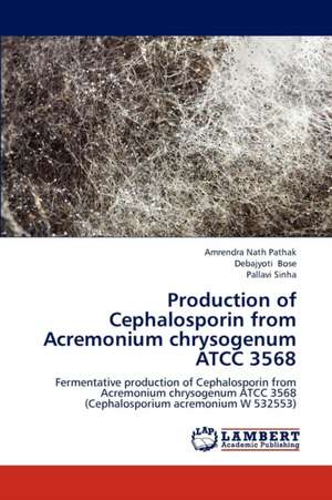 Production of Cephalosporin from Acremonium chrysogenum ATCC 3568 de Pathak Amrendra Nath