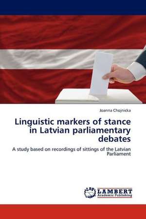 Linguistic markers of stance in Latvian parliamentary debates de Chojnicka Joanna