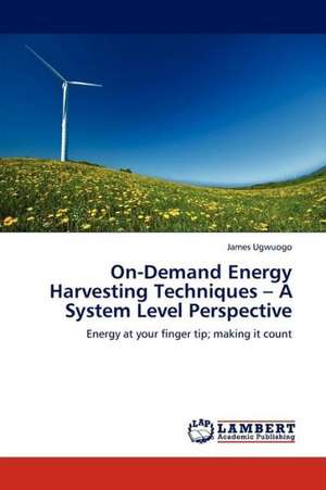 On-Demand Energy Harvesting Techniques - A System Level Perspective de Ugwuogo James