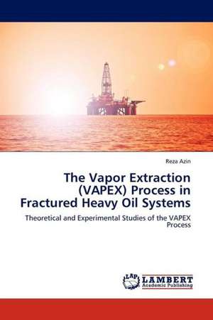 The Vapor Extraction (VAPEX) Process in Fractured Heavy Oil Systems de Azin Reza