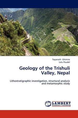 Geology of the Trishuli Valley, Nepal de Ghimire Toyanath