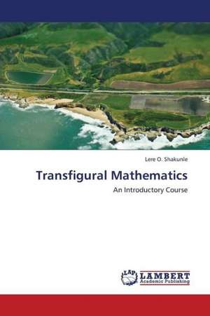 Transfigural Mathematics de Shakunle Lere O.